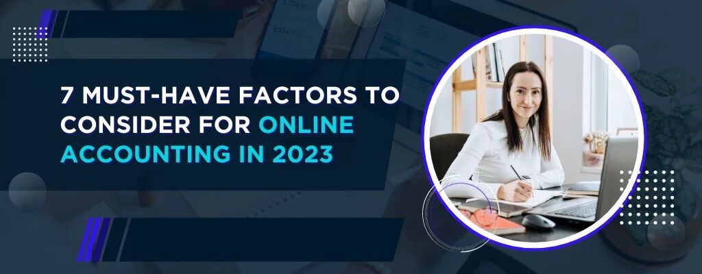 C929a9798e280527f4bbd2be388e579e.Blog 7 Must Have Factors To Consider For Online Accounting In 2023 