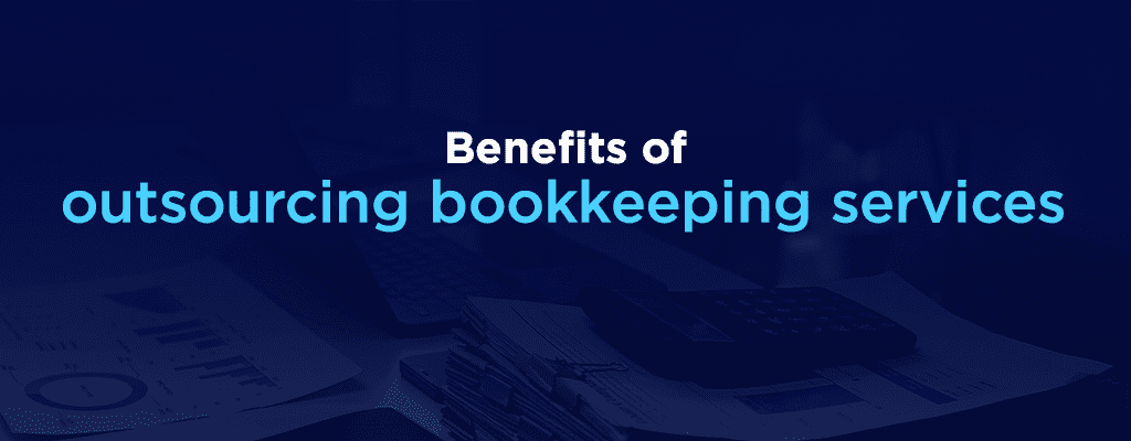 Benefits of Outsourcing Bookkeeping Services